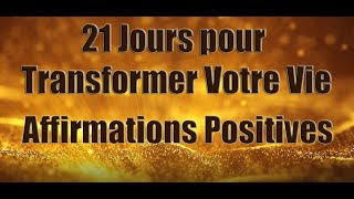 Affirmations Positives pour transformer votre vie  Ecouter tous les matins pendant 21 jours [upl. by Nevai]