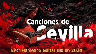 🎶 Canciones de Sevilla  Best Flamenco Guitar Album 2024 🎸 [upl. by Roybn]