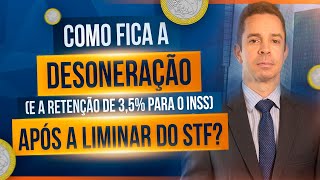 Como fica a desoneração e a retenção de 35 para o INSS após a liminar do STF [upl. by Aeduj548]