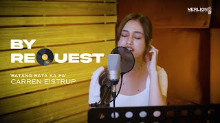 CARREN EISTRUP  Batang Bata Ka Pa Song Cover [upl. by Mehsah]