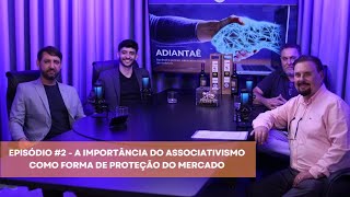 Adiantaê  2 A Importância do associativismo como forma de proteção do mercado [upl. by Neenaj]