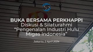 Buka Bersama PERKHAPPI  Diskusi dan Silaturahmi quotPengenalan Industri Hulu Migas Indonesia [upl. by Luy277]