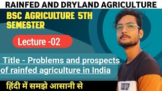 Problems and Prospects of Rainfed Agriculture in India  Lecture02  BSC Agriculture 5th Semester [upl. by Shepherd203]