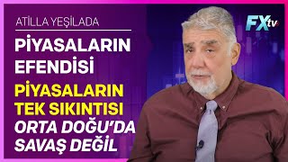 Piyasaların Efendisi Piyasaların Tek Sıkıntısı Orta Doğu’da Savaş Değil  Atilla Yeşilada [upl. by Aerdnaeel666]