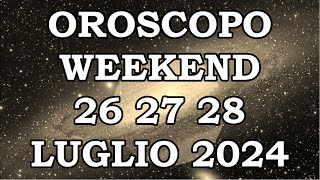 OROSCOPO DEL WEEKEND DI VENERDÌ SABATO 26 27 28 LUGLIO 2024 [upl. by Anit]