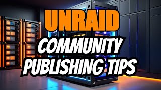 Unraid Docker Apps Top Tips for Community Publishing [upl. by Cressler446]