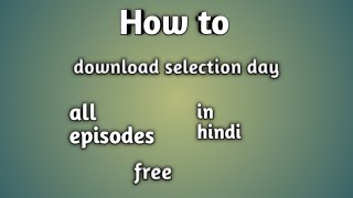 How to download selection day season 1 all episodes [upl. by Yelrebmik]