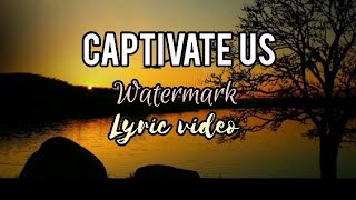 Captivate Us by Watermark lyric video [upl. by Yentrok103]