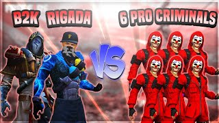 B2K RIGADA VS 6 PRO CRIMINALS  6 PRO PLAYERS CHALLENGE THE LEGENDS OF FREE FIRE [upl. by Eceinal328]