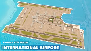 Building a Large International Airport in Vanilla Cities Skylines  No Mods needed [upl. by Mia]