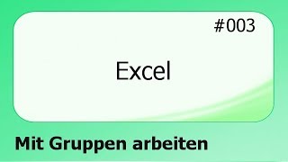 Excel 003 Mit Gruppen arbeiten deutsch [upl. by Ecreip239]