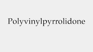 How to Pronounce Polyvinylpyrrolidone [upl. by Airdnola]