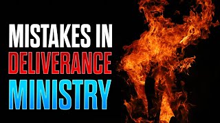 Stop Doing THIS 10 Mistakes of Deliverance Ministry [upl. by Sikleb]