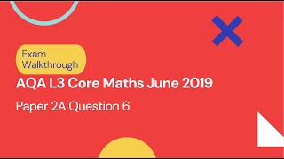 AQA Level 3 Core Maths June 2019 Paper 2A Q6 [upl. by Nadia47]