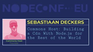 Commons Host Building a CDN with Nodejs for the rest of the world  Sebastiaan Deckers [upl. by Kellda]