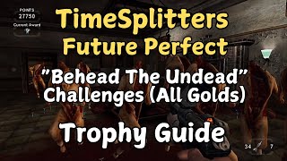 TimeSplitters Future Perfect  Behead The Undead Challenges All Golds Trophy Guide [upl. by Kunin788]