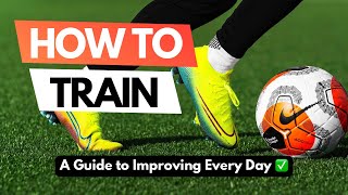 How To Train and Improve Every Single Day  The Mental and Physical Side of SoccerFootball Training [upl. by Ashmead]