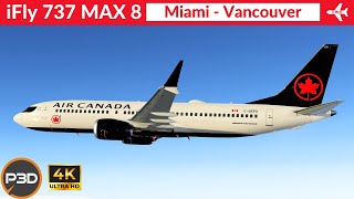 P3D v54 iFly 737 Max 8 Air Canada  Miami to Vancouver  Full flight  4K Ultra HD [upl. by Walcott]