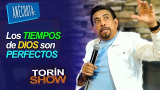 ANÉCDOTA Los TIEMPOS de DIOS son PERFECTOS  Torín Show [upl. by Raines935]