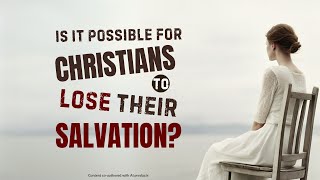 Is It Possible for Christians to Lose Their Salvation [upl. by Gilly]