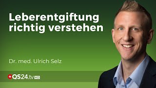 Die Leber und ihre Entgiftungsfunktion  Dr med Ulrich Selz  Erfahrungsmedizin  QS24 [upl. by Ranchod]