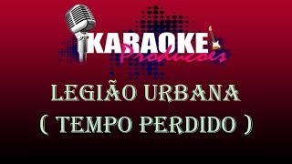 LEGIÃO URBANA  TEMPO PERDIDO  KARAOKE [upl. by Blatt]