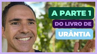 A Parte 1 do Livro de Urantia  Urantia Reencontro [upl. by Atinaj]