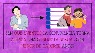 ¿En Qué Eventos la Convivencia Torna Atípica una Conducta Sexual con Menor de Catorce Años [upl. by Atinuj]