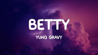 Betty  Yung Gravy Lyrics [upl. by Moses]