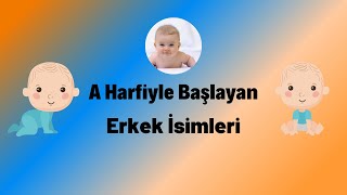 A harfi ile başlayan en güzel erkek bebek isimleri ve anlamları [upl. by Esinart]