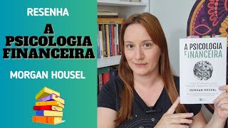 A PSICOLOGIA FINANCEIRA  Morgan Housel  RESENHA [upl. by Jessee]