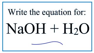 Equation for NaOH  H2O Sodium hydroxide  Water [upl. by Yelsew599]