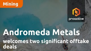 Andromeda Metals welcomes two significant offtake deals for Japan and China [upl. by Kantor]