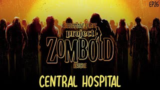 Project Zomboid Rescue  Central Hospital  EP26 [upl. by Chery448]