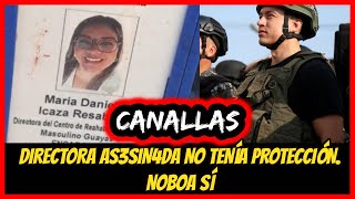 Canallas Directora Asesin4d4 no tenía protección Noboa sí [upl. by Ennaimaj]