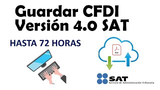 Guardar CFDI SAT Versión 40 por 72 Horas  2023 [upl. by Etiuqal]