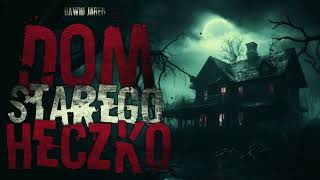 Dom starego Heczko  CreepyPasta PL [upl. by Grinnell481]