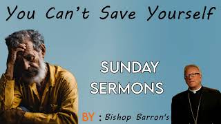 You Can’t Save Yourself  Bishop Barrons Sunday Sermon💥Inspirational Lecture [upl. by Atineg817]