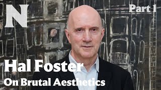 Hal Foster on Brutal Aesthetics Part 1 [upl. by Soalokcin]