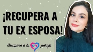 ¿Cómo RECUPERAR a tu EX ESPOSA  RECUPERA A TU EX PAREJA [upl. by Huda421]