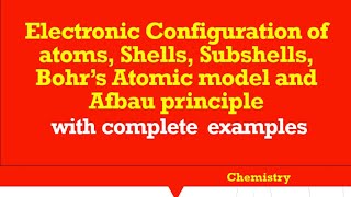 What is Electronic Configuration of atom Shells Sub shells Bohrs Atomic model amp Afbau principle [upl. by Ennairrac]