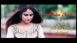 Main phir bhi tumko chahungi song  Debolina Nandy  Sm Studio [upl. by Tenej679]