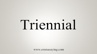 How To Say Triennial [upl. by Tamra]