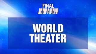 World Theater  Final Jeopardy  JEOPARDY [upl. by Michaeline]