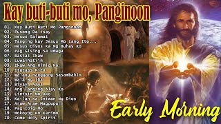 Tagalog Last Morning Praise and Worship Songs 2024 🙏 Kay Buti Buti Mo Panginoon Pusong Dalisay [upl. by Aneehsyt]