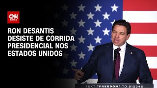 Ron DeSantis desiste de corrida presidencial nos EUA  AGORA CNN [upl. by Lehmann]