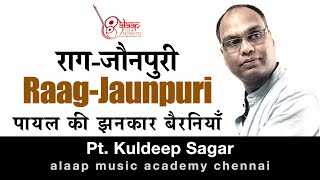 Raag Jaunpuri  जौनपुरी  पायल की झनकार बैरानियाँ  Pt Kuldeep Sagar  Alaap Music Academy Chennai [upl. by Ennaeirb130]