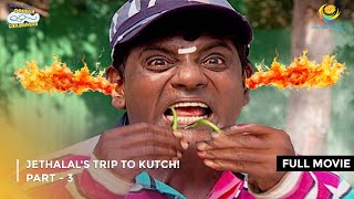 Jethalals Trip To Kutch  FULL MOVIE  Part 3  Taarak Mehta Ka Ooltah Chashmah Ep 796 to 799 [upl. by Aicinet]