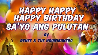 HAPPY HAPPY HAPPY BIRTHDAY SAYO ANG PULUTAN  Renee amp The Noisemakers Lyric Video [upl. by Deming]