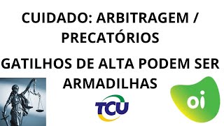 ATENÇÃO Novos gatilhos de Alta podem ser armadilhas ArbitragemPrecatórios oibr3 tcu anatel [upl. by Ynobe]